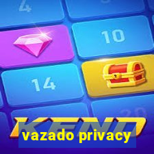 vazado privacy